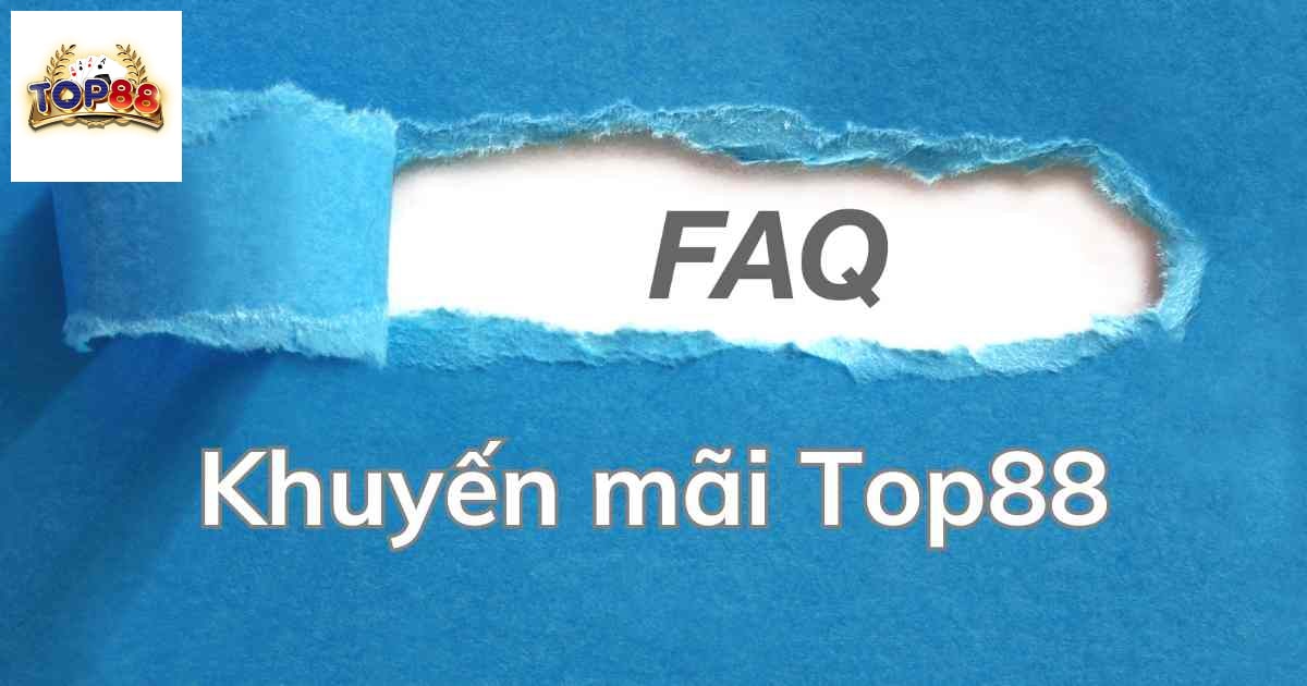 Câu hỏi thường gặp có liên quan đến khuyến mãi tại Top88