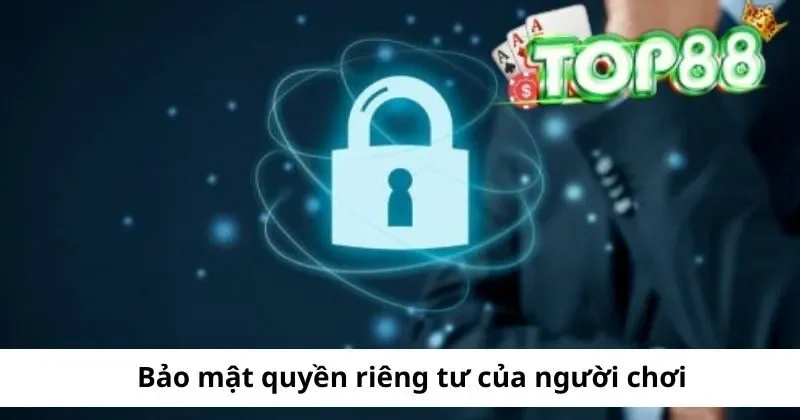 Chính Sách Bảo Mật 3 bao mat quyen rieng tu cua nguoi choi