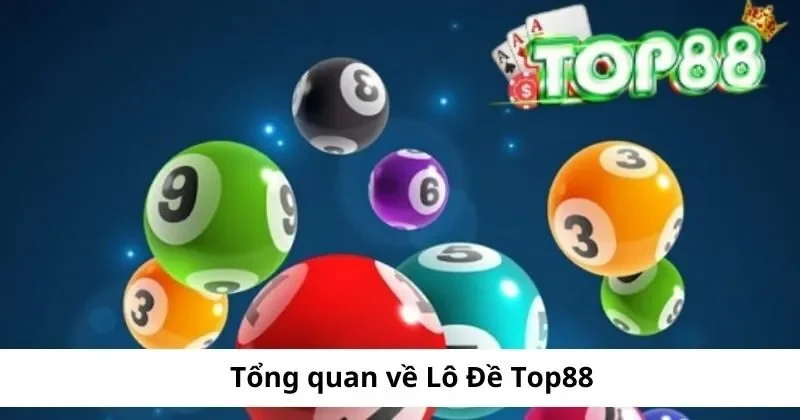 Lô Đề Top88 – Chiến Thuật Đánh Lô Đề Chuẩn Xác Nhất 1 lo de top88 sanh game hap dan