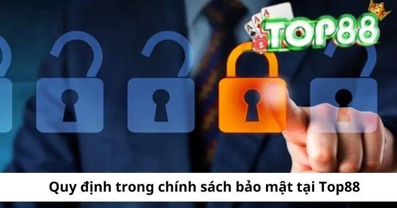 Chính Sách Bảo Mật 2 quy dinh trong chinh sach bao mat top88