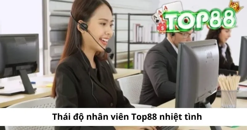 Hệ Thống Chăm Sóc Khách Hàng Top88 Chuyên Nghiệp 2 thai do nhan vien top88 than thien