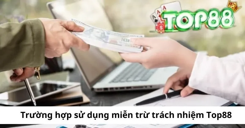 Miễn Trừ Trách Nhiệm 2 truong hop su dung mien tru trach nhiem top88